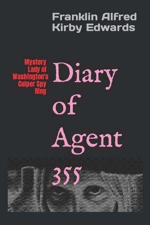 Diary of Agent 355: Mystery Lady of Washington's Culper Spy Ring image number 0
