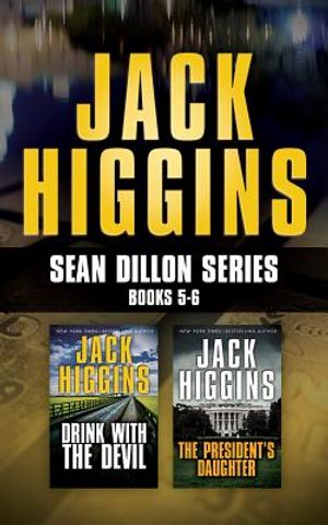 Jack Higgins - Sean Dillon Series: Books 5-6: Drink with the Devil, the President's Daughter image number 0