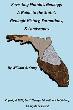 Revisiting Florida's Geology: : A Photographic Guide to the State's Geologic History, Formations, & Landscapes image number 0