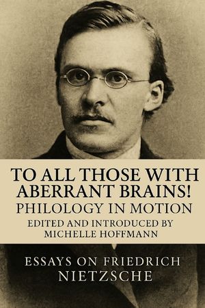 To all Those with Aberrant Brains!: The Complete Works of Freidrich Nietzche image number 0