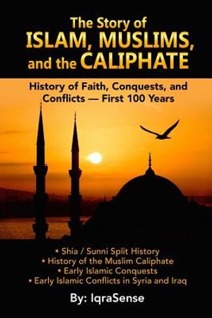 The Story of Islam, Muslims, and the Caliphate: History of Faith, Conquests, and Conflicts - First 100 Years image number 0