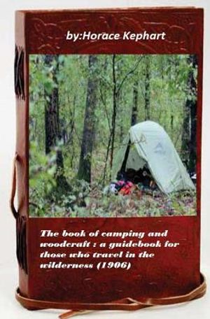 The book of camping and woodcraft: a guidebook for those who travel in the wild image number 0