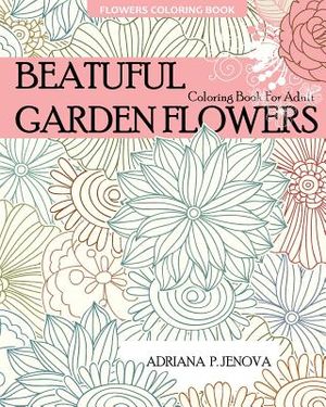 Flowers Coloring Book: Beautiful Garden Flowers Coloring Book For Adult: For Stress-relief, Relaxation, Enchanted Forest Coloring Book, Fanta image number 0