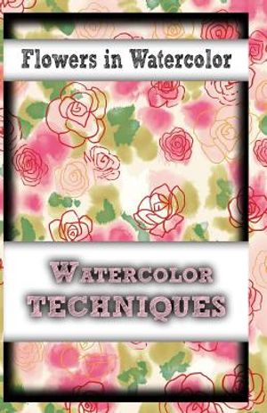 Flowers In Watercolor: watercolor techniques image number 0