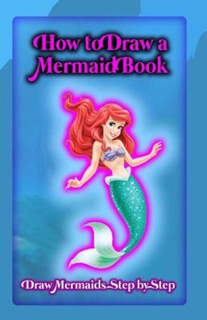 How To Draw A Mermaid Book: Draw Mermaids Step By Step image number 0