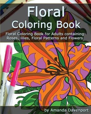 Floral Coloring Book: Floral Coloring Book for Adults containing Roses, lilies, Floral Patterns and Flowers image number 0