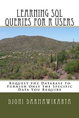 Learning SQL Queries for R Users: Request the Database to Furnish Only the Specific Data You Require image number 0