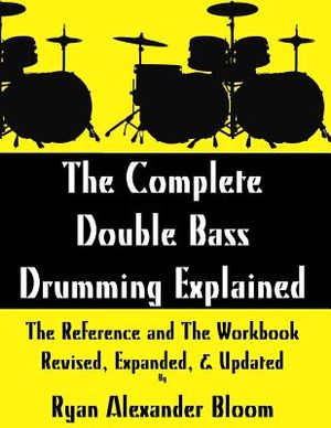 The Complete Double Bass Drumming Explained: The Reference and The Workbook - Revised, Expanded, & Updated image number 0