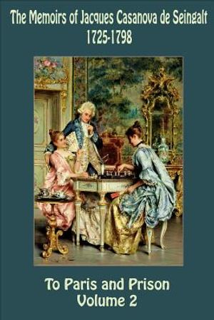 The Memoirs of Jacques Casanova de Seingalt 1725-1798 Volume 2 To Paris and Pr image number 0