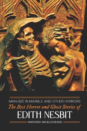 Man-Size in Marble and Others: The Best Horror and Ghost Stories of E. Nesbit image number 0
