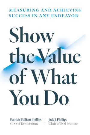 Show the Value of What You Do: Measuring and Achieving Success in Any Endeavor image number 0