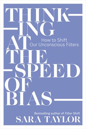 Thinking at the Speed of Bias: How to Shift Our Unconscious Filters image number 0