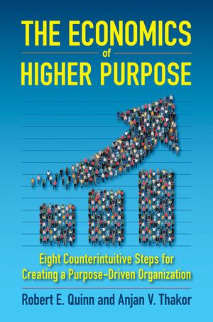 The Economics of Higher Purpose: Eight Counterintuitive Steps for Creating a Purpose-Driven Organization image number 0