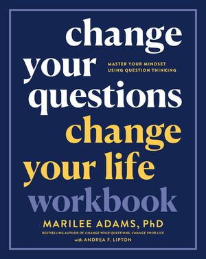 Change Your Questions, Change Your Life Workbook: Master Your Mindset Using Question Thinking image number 0