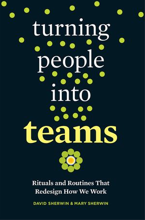 Turning People Into Teams: Rituals and Routines That Redesign How We Work image number 0