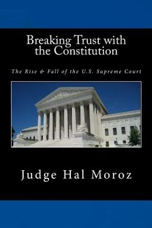 Breaking Trust with the Constitution: The Rise & Fall of the U.S. Supreme Court image number 0