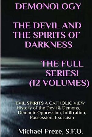 DEMONOLOGY THE DEVIL AND THE SPIRITS OF DARKNESS Expanded!: EVIL SPIRITS A Catholic View image number 0