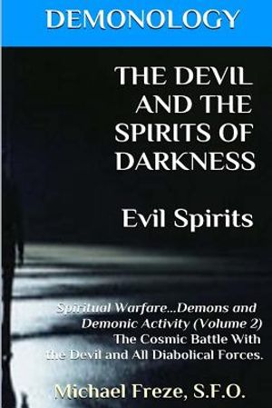 DEMONOLOGY THE DEVIL AND THE SPIRITS OF DARKNESS Evil Spirits: Spiritual Warfare image number 0