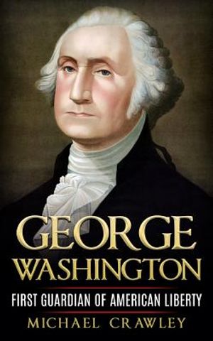 George Washington: First Guardian Of American Liberty image number 0