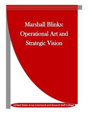 Marshall Blinks: Operational Art and Strategic Vision image number 0