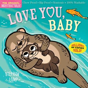 Indestructibles: Love You, Baby: Chew Proof - Rip Proof - Nontoxic - 100% Washable (Book for Babies, Newborn Books, Safe to Chew) image number 0
