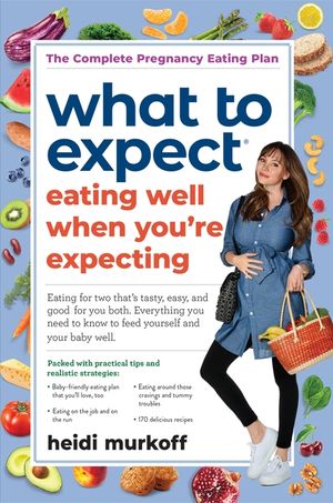 What to Expect: Eating Well When You're Expecting, 2nd Edition image number 0