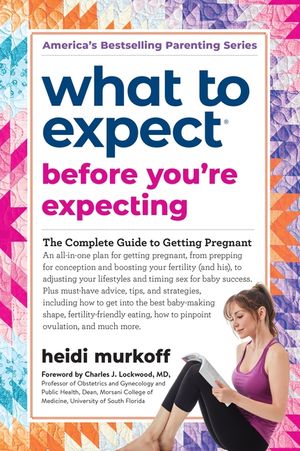 What to Expect Before You're Expecting: The Complete Guide to Getting Pregnant image number 0