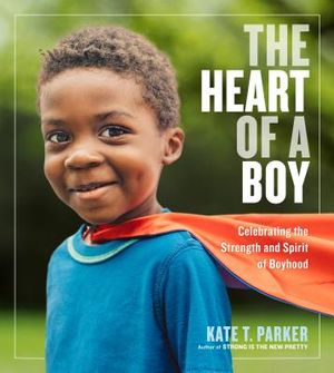 The Heart of a Boy: Celebrating the Strength and Spirit of Boyhood image number 0