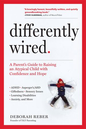 Differently Wired: A Parent's Guide to Raising an Atypical Child with Confidence and Hope image number 0