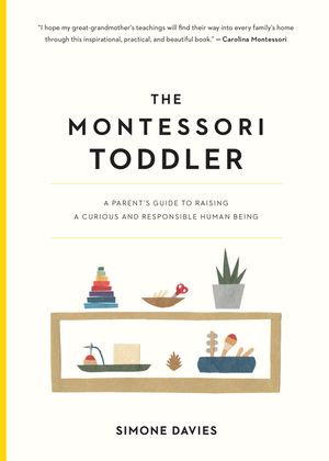 The Montessori Toddler: A Parent's Guide to Raising a Curious and Responsible Human Being image number 0