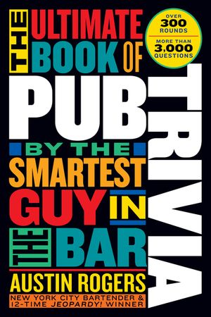 The Ultimate Book of Pub Trivia by the Smartest Guy in the Bar: Over 300 Rounds and More Than 3,000 Questions image number 0