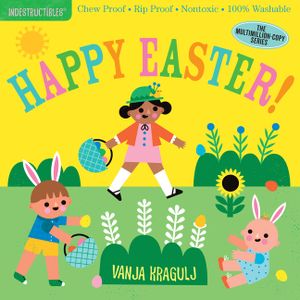 Indestructibles: Happy Easter!: Chew Proof - Rip Proof - Nontoxic - 100% Washable (Book for Babies, Newborn Books, Safe to Chew) image number 0