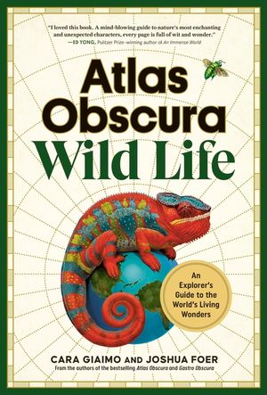 Atlas Obscura: Wild Life: A Curious Human's Guide to Our Astonishing Natural World image number 0