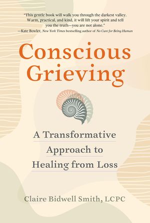 Conscious Grieving: A Transformative Approach to Healing from Loss image number 0