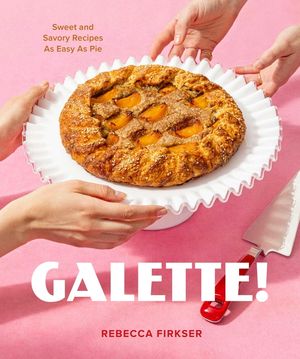 Galette!: Sweet and Savory Recipes as Easy as Pie image number 0