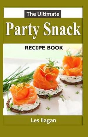 The Ultimate Party Snack Recipe Book image number 0