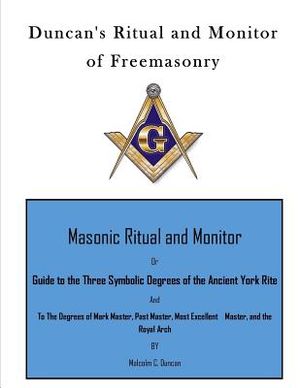Duncan's Ritual and Monitor of Freemasonry: Guide to the Three Symbolic Degrees of the Ancient York Rite and to the Degrees of Mark Master, Past Maste image number 0