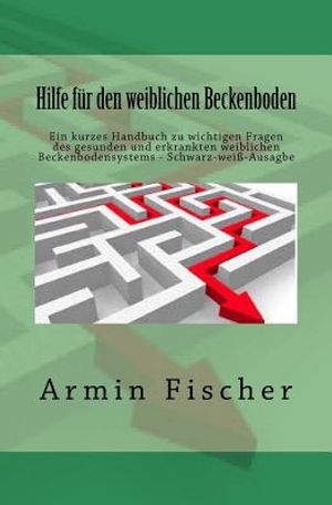 Hilfe f&uuml;r den weiblichen Beckenboden: Ein kurzes Handbuch zu wichtigen Fragen des gesunden und erkrankten weiblichen Beckenbodensystems - Schwarz-wei&szlig; image number 0