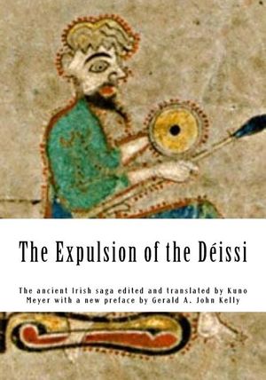The Expulsion of the D&eacute;issi: The ancient Irish saga edited and translated by Kuno Meyer with a new preface by Gerald A. John Kelly image number 0