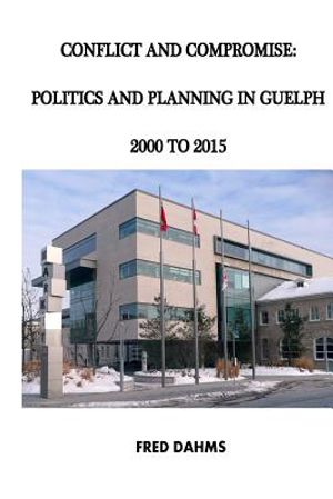 Conflict and Compromise: Politics and Planning in Guelph, 2000 to 2015 image number 0