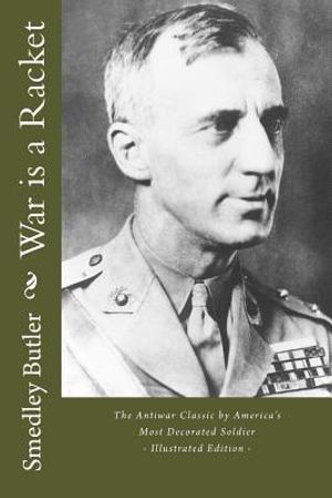 War Is a Racket - The Antiwar Classic by America's Most Decorated Soldier: Illustrated Edition image number 0