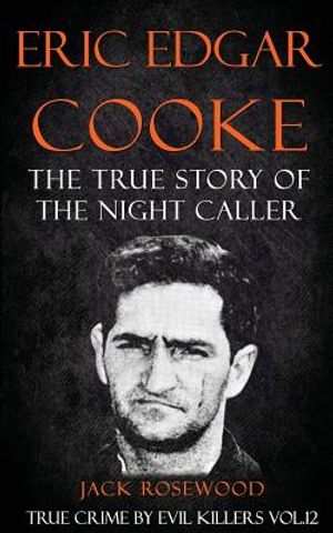 Eric Edgar Cooke: The True Story of The Night Caller: Historical Serial Killers and Murderers image number 0