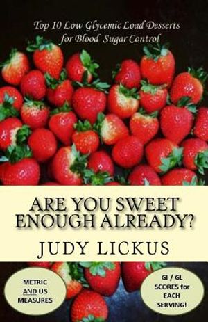 Are You Sweet Enough Already?: Low Glycemic Load Desserts for Blood Sugar Control image number 0