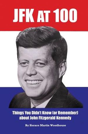JFK at 100: Things You Didn't Know (or Remember) about John Fitzgerald Kennedy image number 0