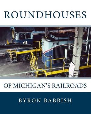 Roundhouses: Of Michigan's Railroads image number 0