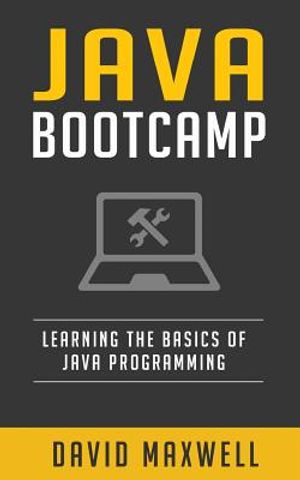 Java: Programming Bootcamp The Crash Course for Understanding the Basics of Java Computer Language image number 0