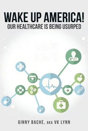 Wake Up America!: Our Healthcare Is Being Usurped image number 0