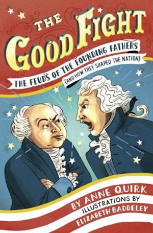 The Good Fight: The Feuds of the Founding Fathers (and How They Shaped the Nation) image number 0
