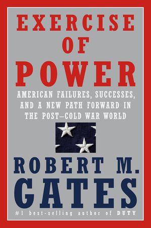 Exercise of Power: American Failures, Successes, and a New Path Forward in the Post-Cold War World image number 0