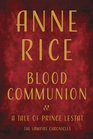Blood Communion: A Tale of Prince Lestat image number 0